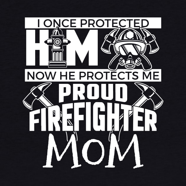 Cute Now He Protects Me Firefighter Mom by theperfectpresents